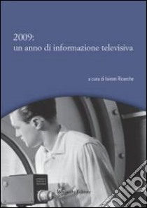 2009. Un anno di informazione televisiva libro di Isimm Ricerche (cur.)