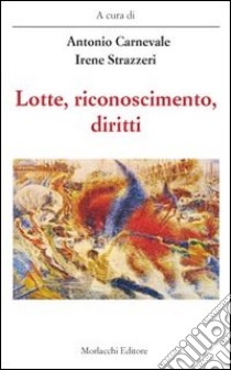 Lotte, riconoscimento, diritti libro di Carnevale A. (cur.); Strazzeri I. (cur.)