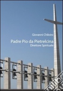 Padre Pio da Pietralcina. Direttore spirituale libro di Chiloiro Giovanni