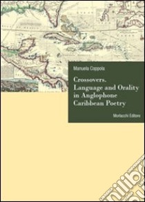 Crossovers. Language and orality in anglophone Caribbean poetry libro di Coppola Manuela