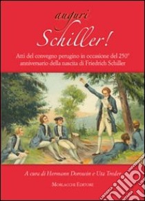 Auguri Schiller. Atti del Convegno perugino in occasione del 250° anniversario della nascita di Friedrich Schiller libro di Dorowin H. (cur.); Treder U. (cur.)