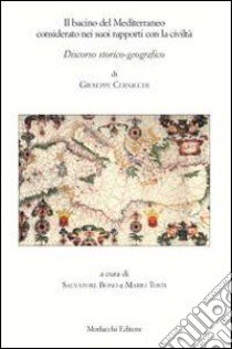 Il bacino del Mediterraneo considerato nei suoi rapporti con la civiltà libro di Cernicchi Giuseppe; Bono S. (cur.); Tosti M. (cur.)