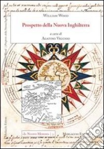 Prospetto della nuova Inghilterra libro di Wood William; Vecchio A. (cur.)