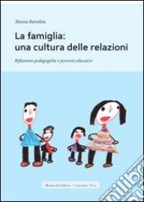 La famiglia. Una cultura delle relazioni libro di Bartolini Alessia