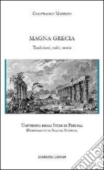 Magna Grecia. Tradizioni, culti, storia libro di Maddoli Gianfranco; Biraschi A. M. (cur.); Nafissi M. (cur.); Prontera F. (cur.)