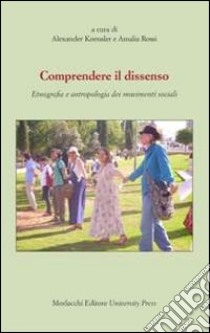 Comprendere il dissenso. Etnografia e antropologia dei movimenti sociali libro di Koensler A. (cur.); Rosi A. (cur.)