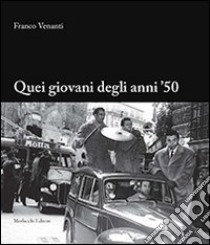 Quei giovani degli anni '50 libro di Venanti Franco