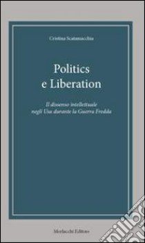 Politics e liberation. Ediz. italiana libro di Scatamacchia Cristina