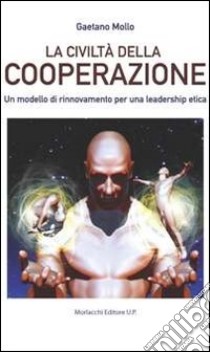 La civiltà della cooperazione. Un modello di rinnovamento per una leadership etica libro di Mollo Gaetano