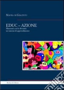 EDUC-AZIONE. Misurarsi con le diversità nei sistemi di apprendimento libro di Di Giacinto Maura