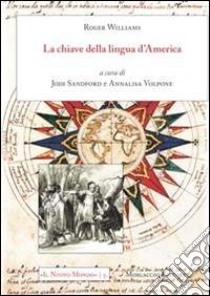 A key into the language of America libro di Williams Roger; Sandford J. (cur.); Volpone A. (cur.)