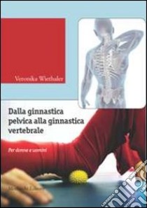 Dalla ginnastica pelvica alla ginnastiva vertebrale. Per donne e uomini. Ediz. illustrata. Con DVD libro di Wiethaler Veronika