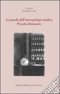 Le parole dell'antropologia medica. Piccolo dizionario libro di Cozzi D. (cur.)