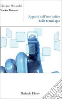 Appunti sull'uso ludico delle tecnologie libro di Alessandri Giuseppe; Paciaroni Martina