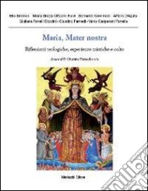 Maria, mater nostra. Riflessioni teologiche, esperienze mistiche e culto libro di Farnedi G. (cur.)