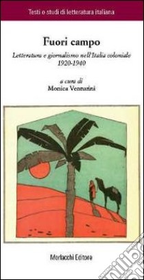 Fuori campo. Letteratura e giornalismo nell'Italia coloniale 1920-1940 libro di Venturini M. (cur.)