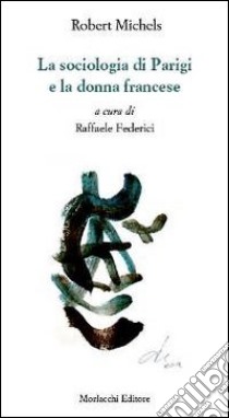 La sociologia di Parigi e la donna francese libro di Michels Robert; Federici R. (cur.)