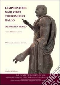 L'imperatore Gaio Vibio Treboniano Gallo da monte Vibiano. 1760 anni fa, nella terra dei vibi libro di Cotana F. (cur.)