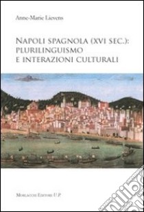 Napoli spagnola (XVI sec.). Plurilinguismo e interazioni culturali libro di Lievens Anne M.