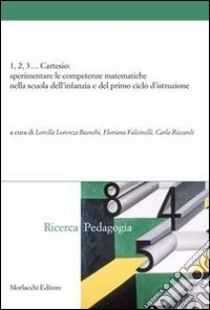 1, 2, 3... Cartesio. Sperimentare le competenze matematiche nella scuola dell'infanzia e del primo ciclo d'istruzione libro di Bianchi L. L. (cur.); Falcinelli F. (cur.); Riccardi C. (cur.)