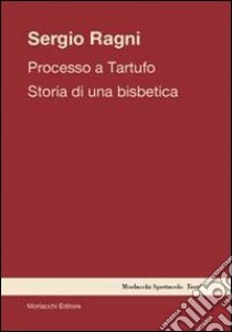 Processo a tartufo. Storia di una bisbetica libro di Ragni Sergio