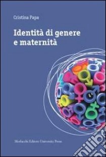 Identità di genere e maternità. Una ricerca etnografica in Umbria libro di Papa Cristina