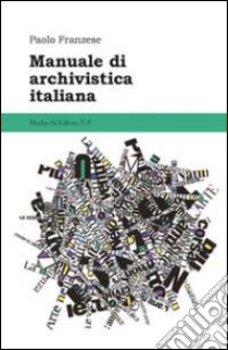 Manuale di archivistica italiana libro di Franzese Paolo