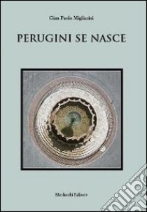 Perugini se nasce. Poesie in dialetto perugino libro di Migliarini Gian Paolo