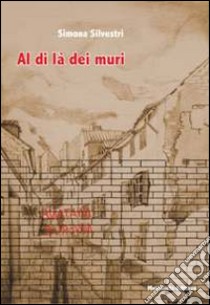 Al di là dei muri. Matanë mureve libro di Silvestri Simona