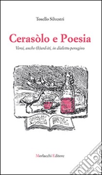 Cerasòlo e poesia. Versi, anche (h) ard-iti, in dialetto perugino libro di Silvestri Tosello