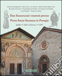 Due francescani venerati presso Porta Santa Susanna in Perugia. Egidio (1262) ed Enrico (1415) libro