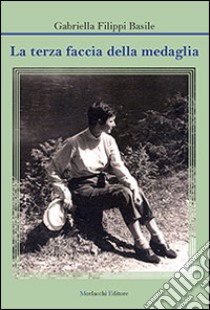 La terza faccia della medaglia libro di Filippi Basile Gabriella