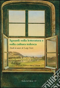 Sguardi sulla letteratura e sulla cultura tedesca. Studi in onore di Luigi Forte. Ediz. italiana e tedesca libro di Nelva D. (cur.); Ulrich S. (cur.)