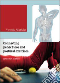 Connecting pelvic floor and postural exercises. For women and men. Con DVD libro di Wiethaler Veronika