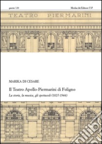 Il teatro Apollo-Piermarini di Foligno. La storia, la musica, gli spettacoli (1827-1944). Con CD-ROM libro di Di Cesare Marika