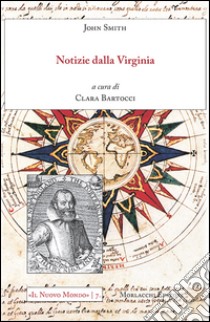 Notizie dalla Virginia libro di Smith John; Bartocci C. (cur.)