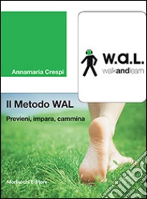 Il metodo WAL (walk and learn). Previeni, impara, cammina libro di Crespi Annamaria