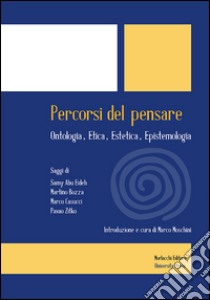 Percorsi del pensare. Ontologia, etica, estetica, epistemologia libro di Moschini M. (cur.)