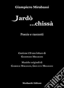 Jardò... Chissà. Racconti e poesie. Con CD Audio libro di Mirabassi Giampiero