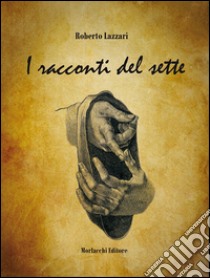 I racconti del sette libro di Lazzari Roberto