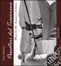 Pescatori del Trasimeno. Storie di vita, di pesca e di lavoro. Con DVD libro di Masseini Alvaro