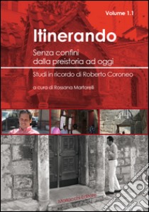 Itinerando. Senza confini dalla preistoria ad oggi. Studi in ricordo di Roberto Coroneo libro di Martorelli R. (cur.)