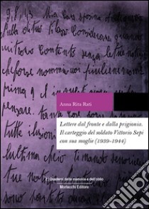 Lettere dal fronte e dalla prigionia. Il carteggio del soldato Vittorio Sepi con sua moglie (1939-1944) libro di Rati Anna Rita