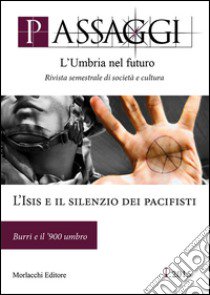 Passaggi. L'umbria nel futuro (2015). Ediz. illustrata. Vol. 1: L'Isis e il silenzio dei pacifisti. Burri e il '900 umbro libro