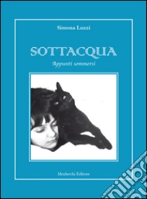 Sottacqua. Appunti sommersi libro di Luzzi Simona