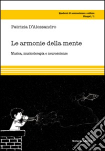 Le armonie della mente. Musica, musicoterapia e neuroscienze libro di D'Alessandro Patrizia