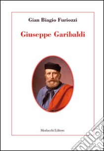 Giuseppe Garibaldi libro di Furiozzi G. Biagio