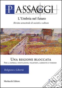 Passaggi. L'Umbria nel futuro (2016). Vol. 1: Una regione bloccata. Per la ripresa: innovazione, trasporti, ambiente e turismo libro