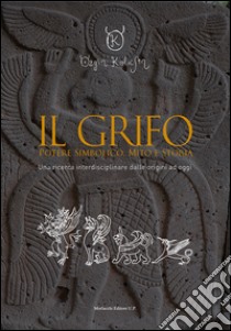 Il grifo. Potere simbolico, mito e storia. Una ricerca interdisciplinare dalle origini ad oggi libro di Kolasin Özgen