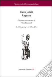 Ragazzo. Ediz. critica libro di Jahier Piero; Pastorelli F. (cur.)